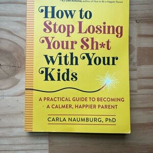 How to Stop Losing Your Sh*t with Your Kids Book